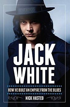 Jack White - How He Built An Empire From The Blues: Buch, Biografie