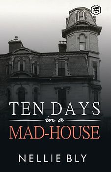 Ten Days in a Mad-House