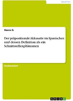 Der präpositionale Akkusativ im Spanischen und dessen Definition als ein Schnittstellenphänomen