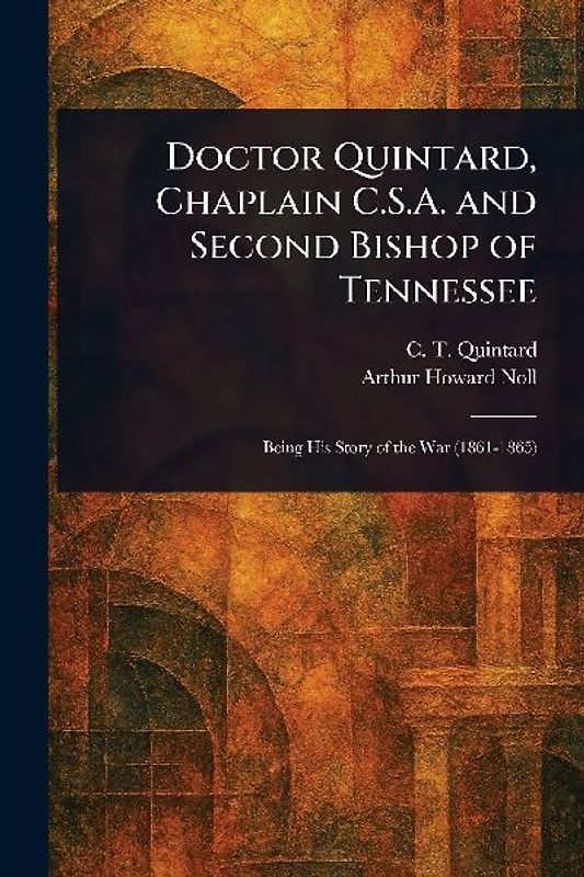 Doctor Quintard, Chaplain C.S.A. and Second Bishop of Tennessee