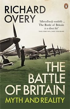 The Battle of Britain: Myth and Reality - Overy, Richard