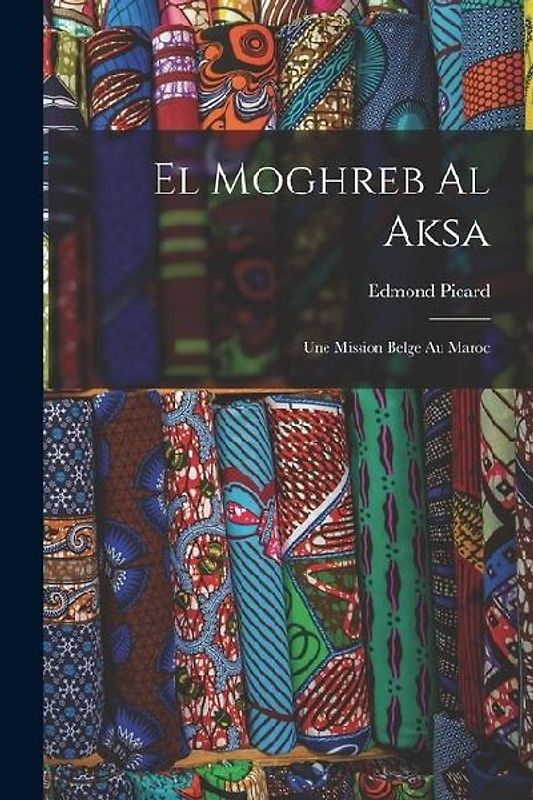 El Moghreb Al Aksa: Une Mission Belge Au Maroc