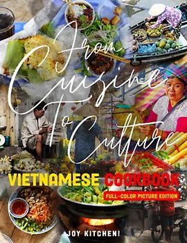 The Vietnamese Cookbook: Flavorful Recipes from Vietnam for Delicious and Healthy Meals With Full Color Pictures | Great Gift For Vietnamese Cuisine Lovers