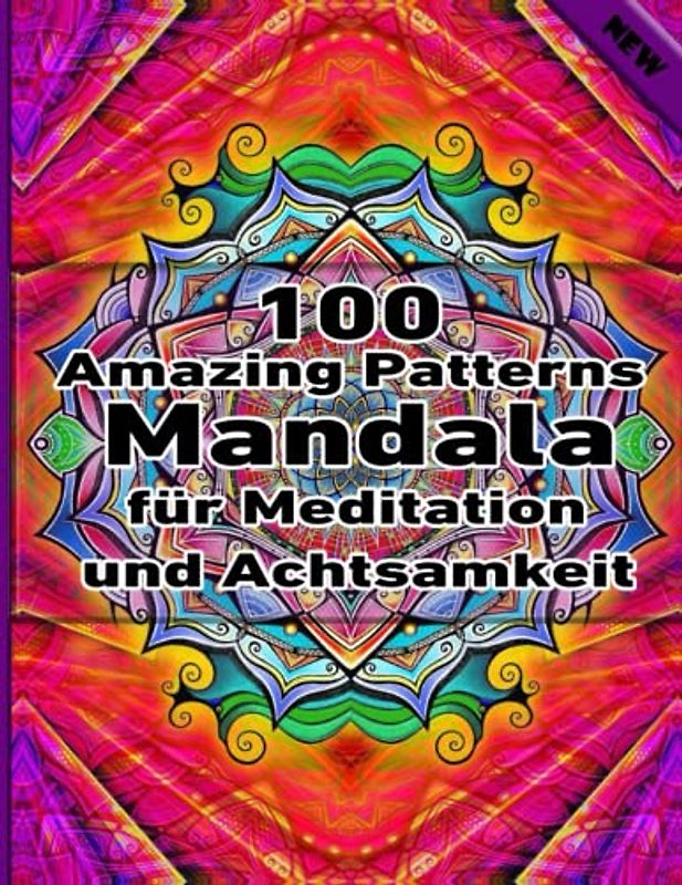 100 Amazing Patterns Mandala für Meditation und Achtsamkeit: Ein Malbuch für Erwachsene mit einfachen und einfachen Designs für die Meditation, Achtsamkeit und Frieden