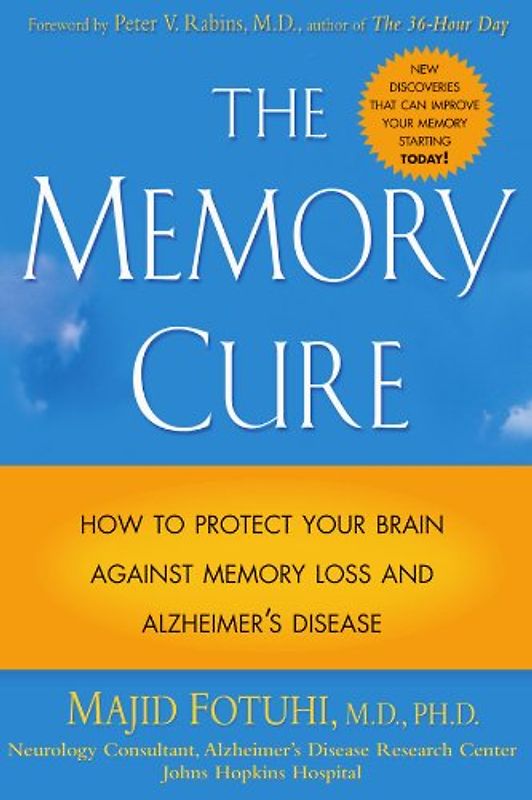 The Memory Cure: How to Protect Your Brain Against Memory Loss and Alzheimer's Disease - Fotuhi, Majid