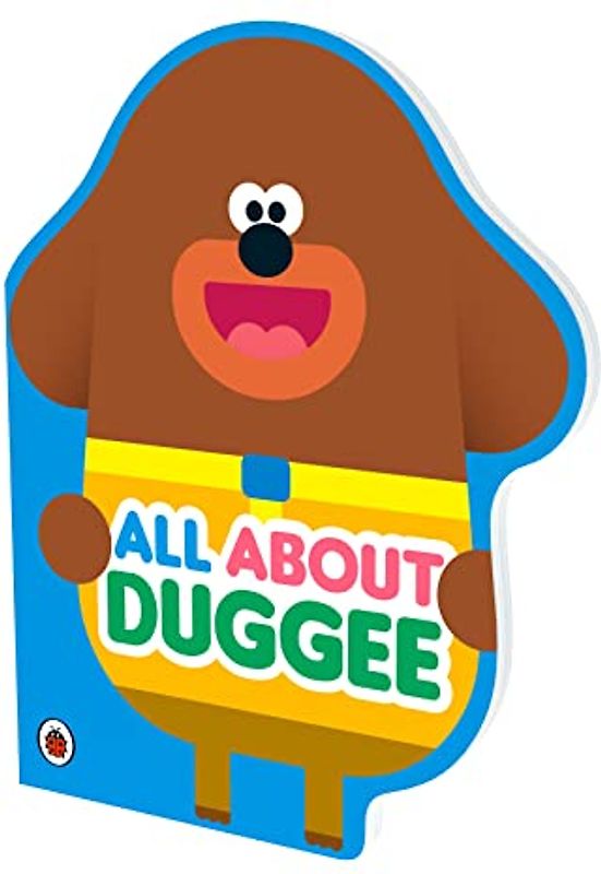 Hey Duggee: All About Duggee: A Duggee-Shaped Board Book