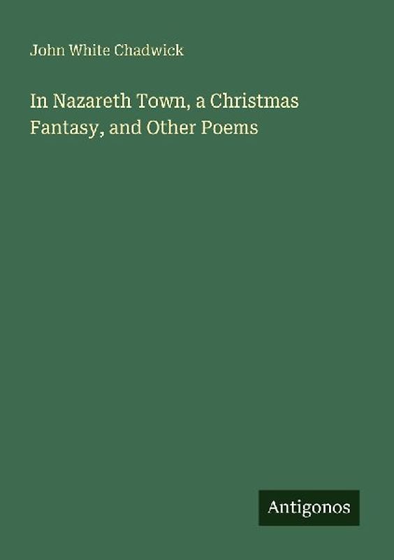 In Nazareth Town, a Christmas Fantasy, and Other Poems