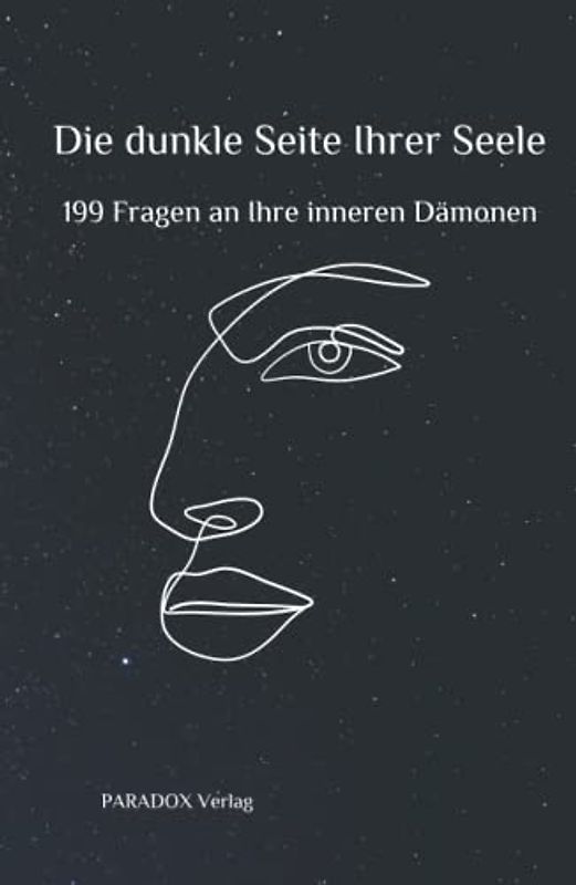 Die dunkle Seite Ihrer Seele: 199 Fragen an Ihre inneren Dämonen
