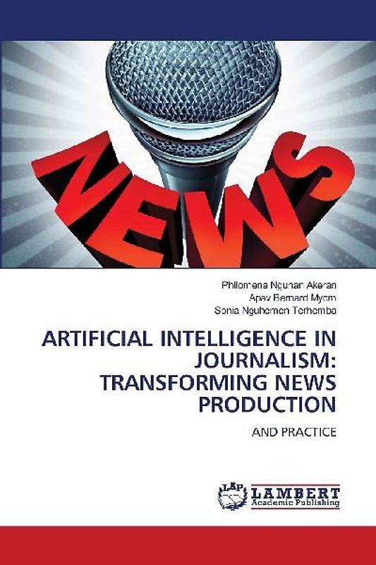 ARTIFICIAL INTELLIGENCE IN JOURNALISM: TRANSFORMING NEWS PRODUCTION