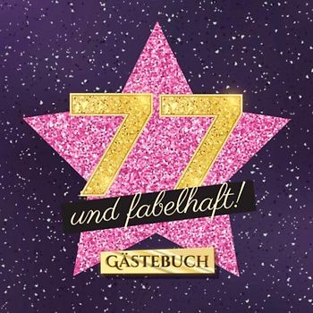 77 und fabelhaft: Gästebuch zum 77.Geburtstag für Frauen - 77 Jahre Frau - Geschenk & Deko - Buch für Glückwünsche und Fotos der Gäste