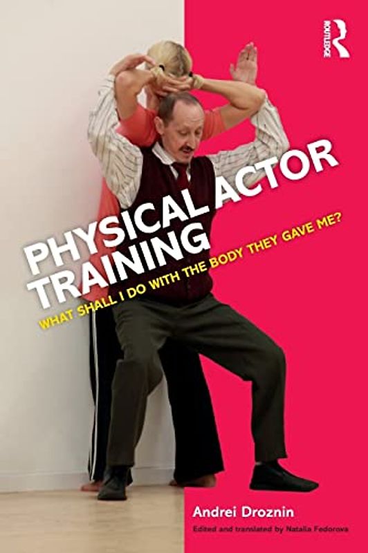 Physical Actor Training: What shall I do with the body they gave me?