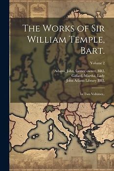 The Works of Sir William Temple, Bart.: In Two Volumes..; Volume 2