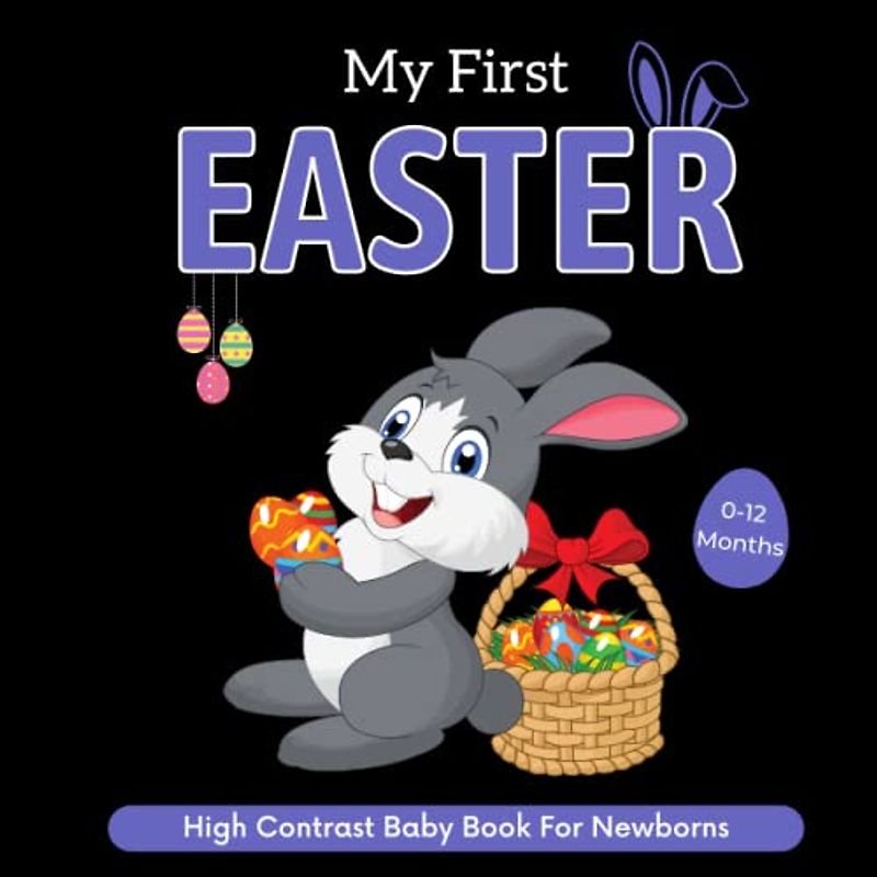 Easter Basket Stuffers - My First Easter, High Contrast Baby Book for Newborns 0-12 Months: 30+ Cute Black & White High Contrast Images To Develop ... ... Girls ( Visual Sensory Stimulation )