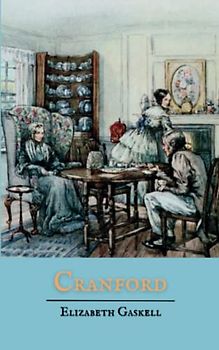 Cranford: Elizabeth Gaskell Books (The Original 1853 Edition)