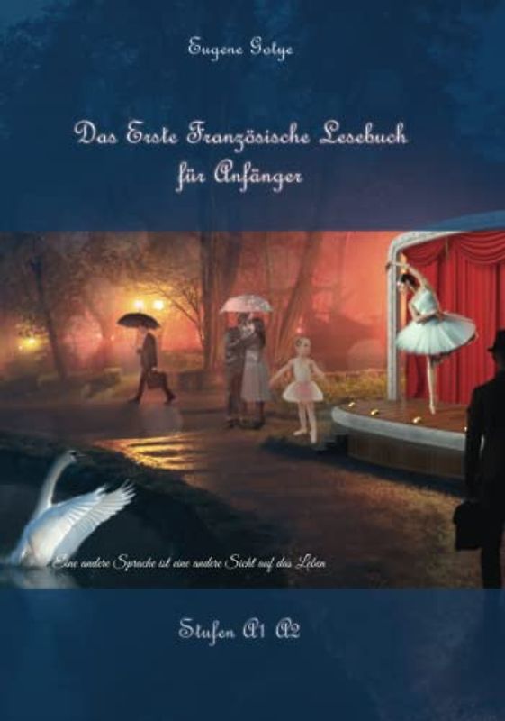 Das Erste Französische Lesebuch für Anfänger: Stufen A1 und A2 Zweisprachig mit Französisch-deutscher Übersetzung