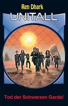 Ren Dhark Unitall 37: Tod der Schwarzen Garde!