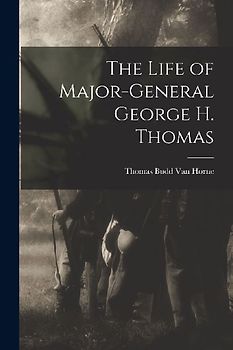 The Life of Major-General George H. Thomas