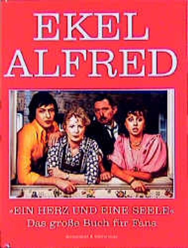 Ekel Alfred. Ein Herz und eine Seele - Das grosse Buch für Fans