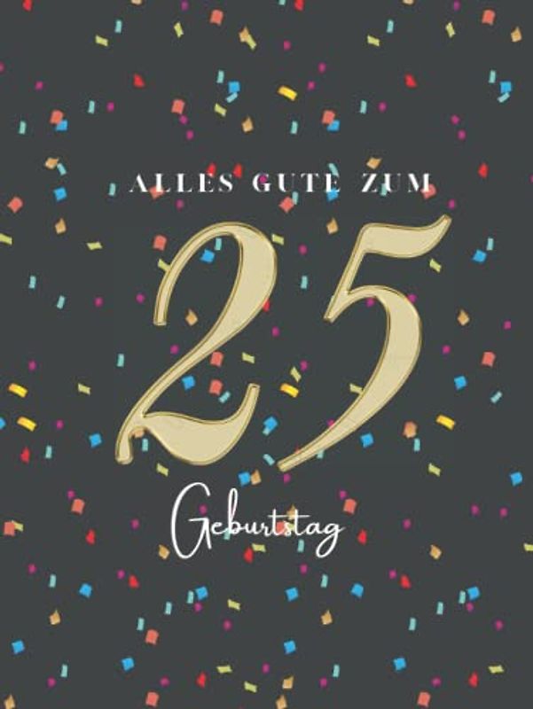 Gästebuch 25 Geburtstag: Buch zum Eintragen für Glückwünsche und den schönsten Fotos I Geschenk für Frau oder Mann I Geschenkidee 25. Geburtstag
