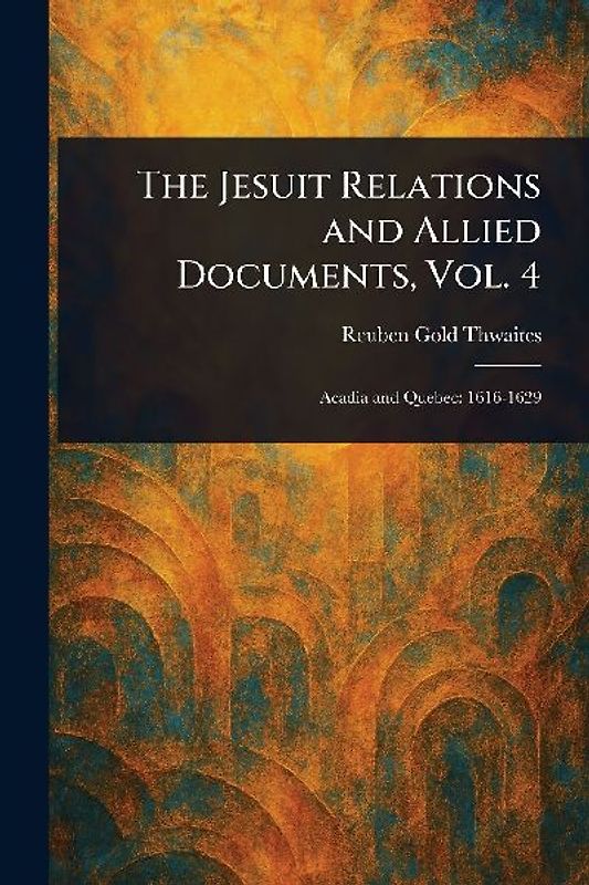 The Jesuit Relations and Allied Documents, Vol. 4