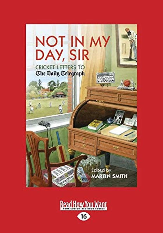 Not In My Day, Sir: Cricket Letters To The Daily Telegraph