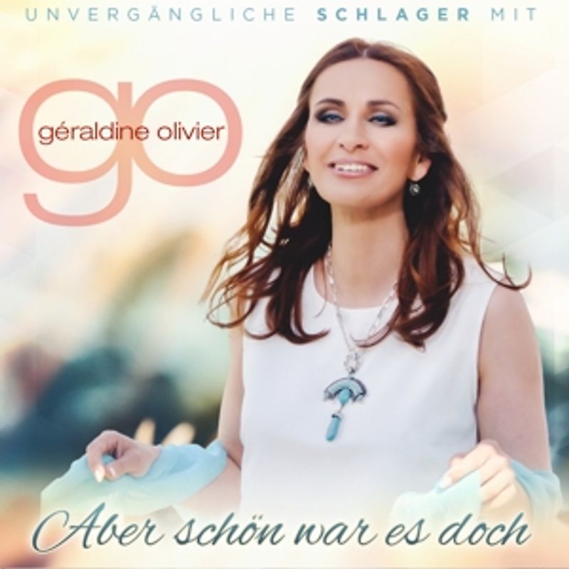 Géraldine Olivier - Aber schön war es doch-Schlager aus früheren Jah