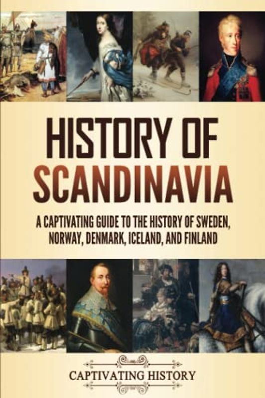 History of Scandinavia: A Captivating Guide to the History of Sweden, Norway, Denmark, Iceland, and Finland