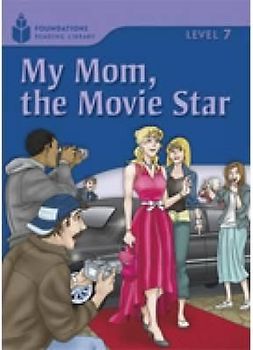 My Mom, the Movie Star: Foundations Reading Library 7