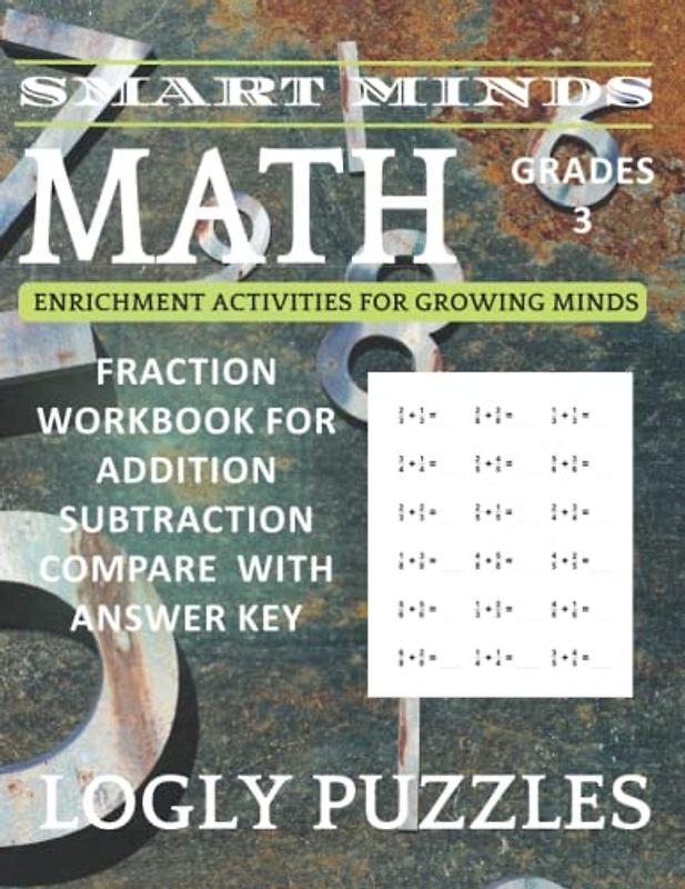 Smart Minds - Fraction Math Workbook For Grades 3 Addition Subtraction compare With Answer Key: Fraction Workbook For 3rd Grades With 1000 Addition ... Page A Day (Logly Puzzles Smart Minds - Math)