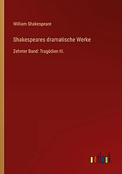 Shakespeares dramatische Werke: Zehnter Band: Tragödien III.