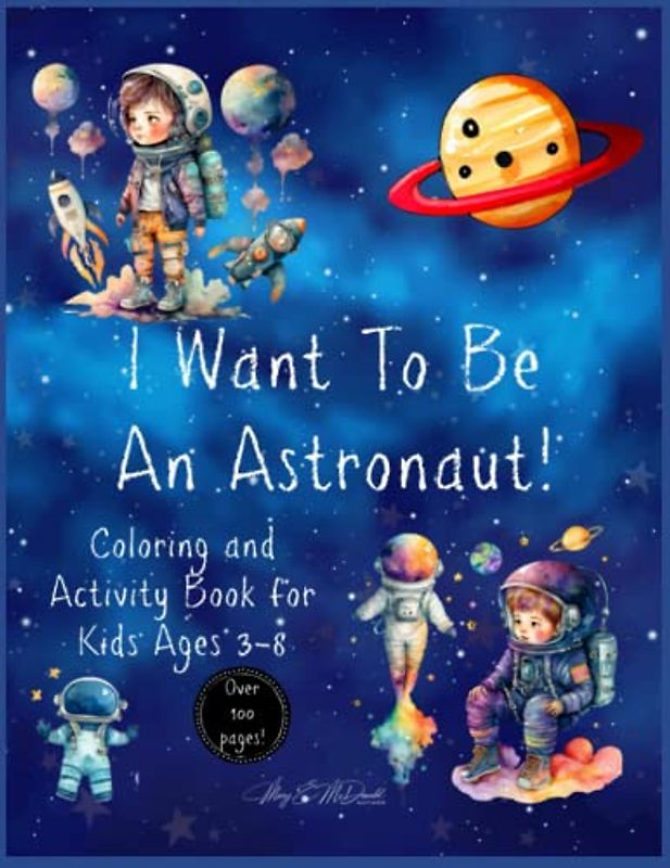 I Want To Be An Astronaut!: Coloring and Activity Book for Kids Ages 3-8
