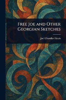 Free Joe and Other Georgian Sketches