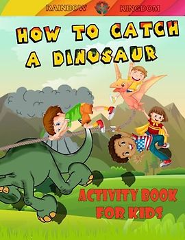 How To Catch A Dinosaur, Activity Book: Road Trip Adventure For Kids With: Puzzles, Coloring, Maze, Dot to Dot, How To Draw