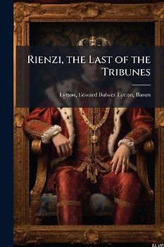 Rienzi, the Last of the Tribunes