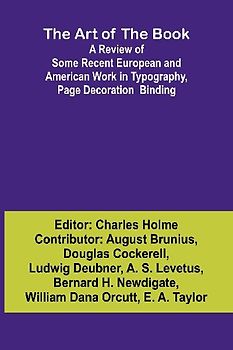 The Art of the Book A Review of Some Recent European and American Work in Typography, Page Decoration & Binding