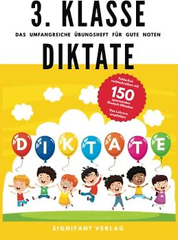 3. Klasse Diktate - Das umfangreiche Übungsheft für gute Noten: Fehlerfrei rechtschreiben mit 150 spannenden Deutsch-Diktaten - Von Lehrern empfohlen (3. Klasse Übungshefte für gute Noten)
