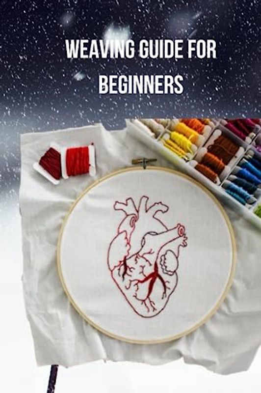 WEAVING GUIDE FOR BEGINNERS: Complete weaving guide for beginners, the strategies for orbiting, making the loom hang and principle phase of wandering