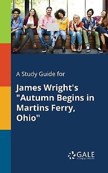 A Study Guide for James Wright's "Autumn Begins in Martins Ferry, Ohio"