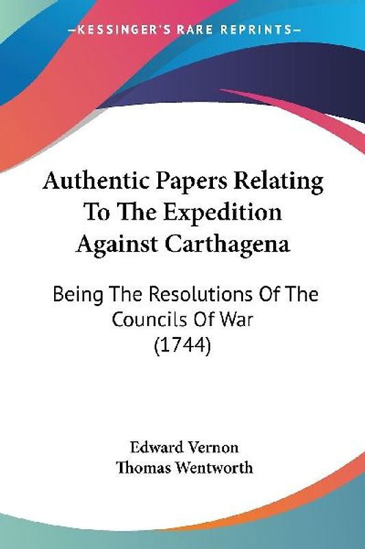 Authentic Papers Relating To The Expedition Against Carthagena