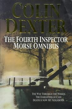 The Fourth Inspector Morse Omnibus: Way Through the Woods, Daughters of Cain, Death is Now My Neighbour