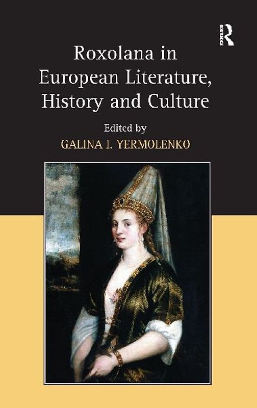 Roxolana in European Literature, History and Culture