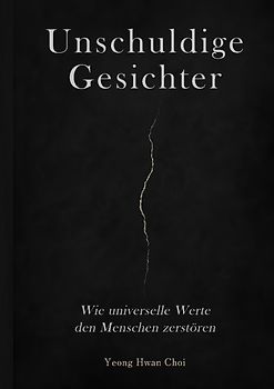 Unschuldige Gesichter – Wie universelle Werte den Menschen zerstören Eine philosophische Betrachtung über Ethik, Erinnerung und das Ende des Humanismus