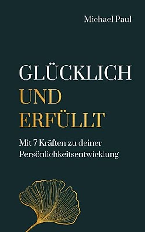 Glücklich und erfüllt: Mit 7 Kräften zu deiner Persönlichkeitsentwicklung