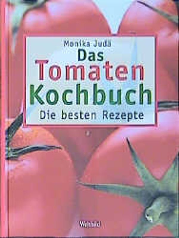 Das Tomaten-Kochbuch. Die besten Rezepte