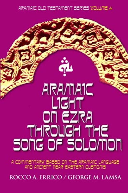 Aramaic Light on Ezra through the Song of Solomon: Aramaic Old Testament Series Volume 4