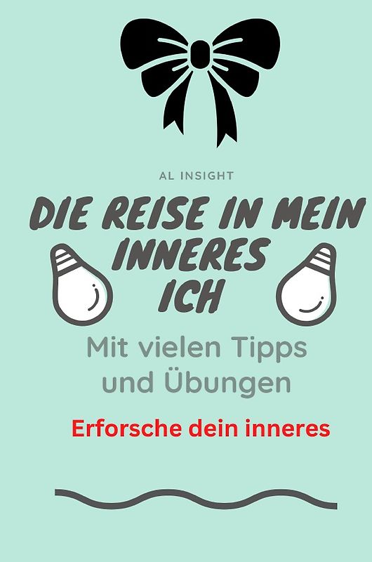 Die Reise in mein inneres Ich mit vielen Tipps und Übungen