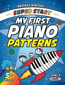 Meridee Winters Super Start! My First Piano Patterns: Level P (Prep) Ages 5 & Up