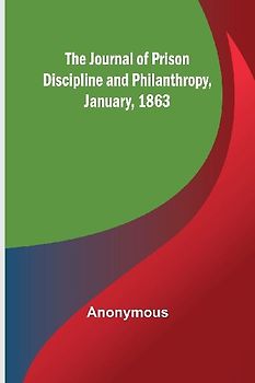 The Journal of Prison Discipline and Philanthropy, January, 1863