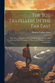 The Boy Travellers in the Far East: Part Third, Adventures of Two Youths in a Journey to Ceylon and India, With Descriptions of Borneo, the Philippine