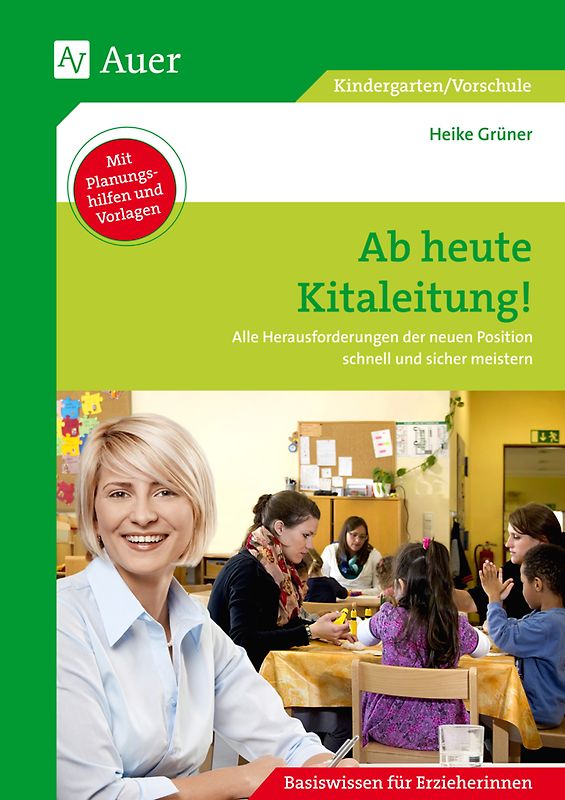 Ab heute Kitaleitung!. Alle Herausforderungen der neuen Position schnell und sicher meistern (Kindergarten)